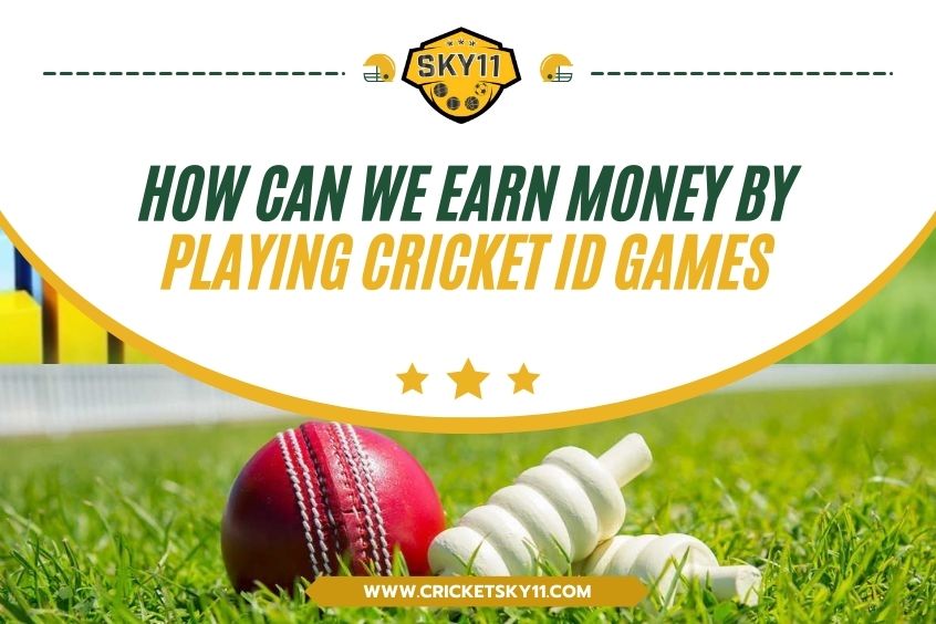 How Can We Earn Money by Playing Cricket ID Games