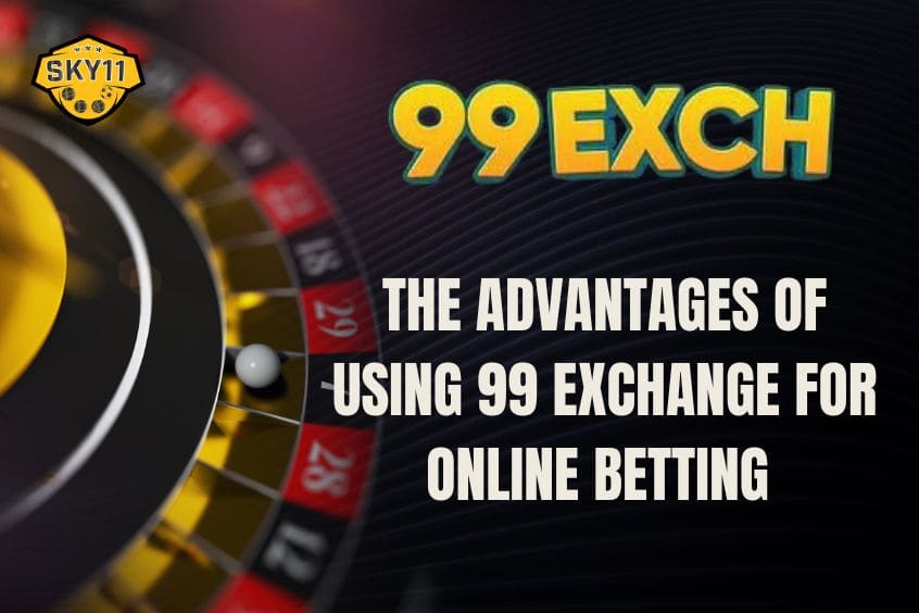 The Advantages of Using 99 Exchange for Online Betting 